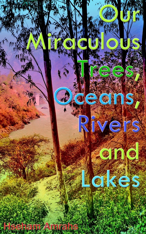 Our Miraculous Trees, Oceans, Rivers and Lakes -  Hseham Amrahs