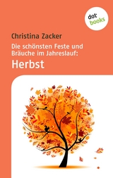 Die schönsten Feste und Bräuche im Jahreslauf - Band 3: Herbst - Christina Zacker