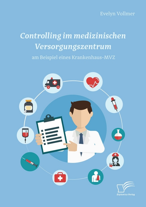 Controlling im medizinischen Versorgungszentrum am Beispiel eines Krankenhaus-MVZ -  Evelyn Vollmer