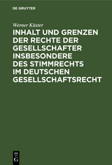 Inhalt und Grenzen der Rechte der Gesellschafter insbesondere des Stimmrechts im deutschen Gesellschaftsrecht - Werner Küster