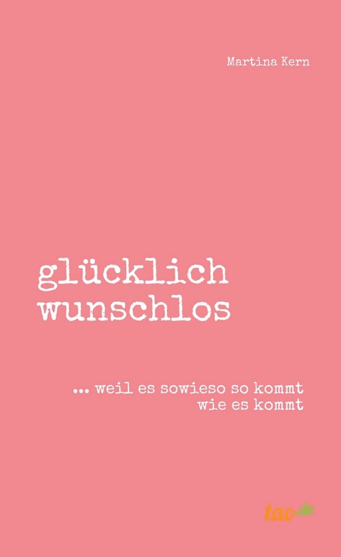 glücklich wunschlos -  Martina Kern