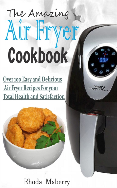 The Amazing Air Fryer Cookbook -  Rhoda Maberry