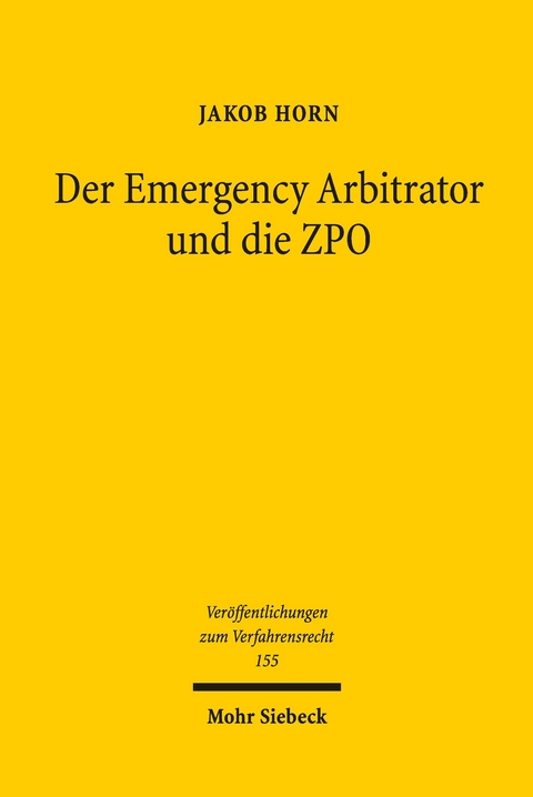 Der Emergency Arbitrator und die ZPO -  Jakob Horn