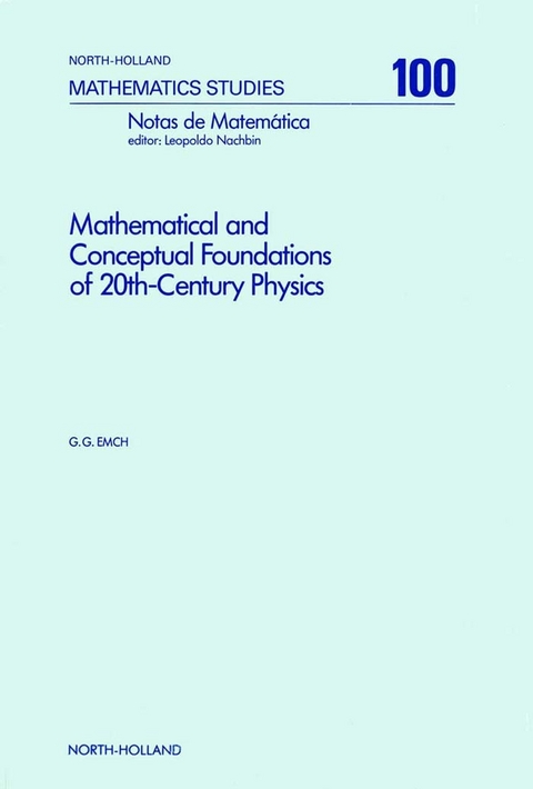 Mathematical and Conceptual Foundations of 20th-Century Physics -  G.G. Emch