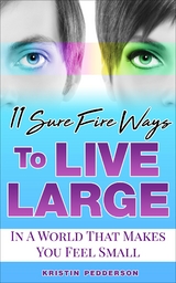 11 Sure Fire Ways To Live Large - Kristin  Elaine Pedderson