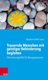 Trauernde Menschen mit geistiger Behinderung begleiten -  Stephanie Witt-Loers