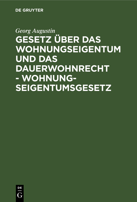 Gesetz über das Wohnungseigentum und das Dauerwohnrecht - Wohnungseigentumsgesetz - Georg Augustin