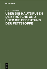 Über die Hautdrüsen der Frösche und über die Bedeutung der Fettstoffe - F. M. Ascherson