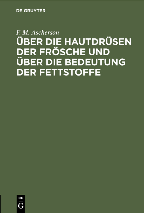 Über die Hautdrüsen der Frösche und über die Bedeutung der Fettstoffe - F. M. Ascherson