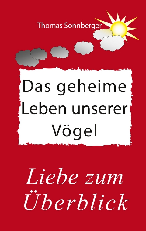 Das geheime Leben unserer Vögel -  Thomas Sonnberger