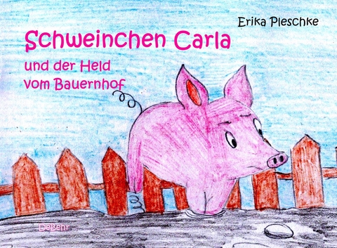 Schweinchen Carla und der Held vom Bauernhof - Bilderbuch für Kinder ab 3 bis 7 Jahren -  Erika Pleschke