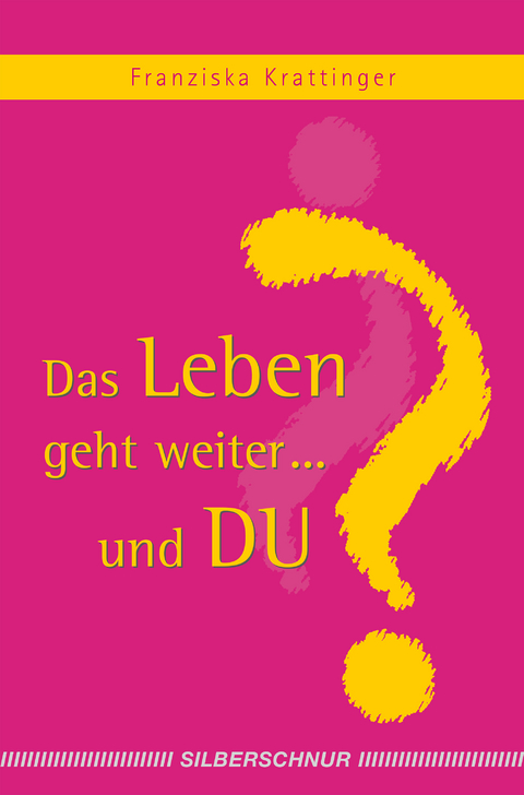 Das Leben geht weiter... und Du? - Franziska Krattinger