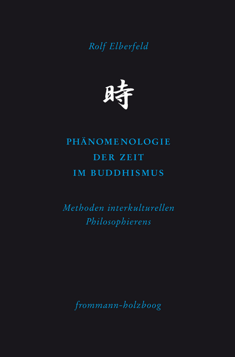 Phänomenologie der Zeit im Buddhismus -  Rolf Elberfeld