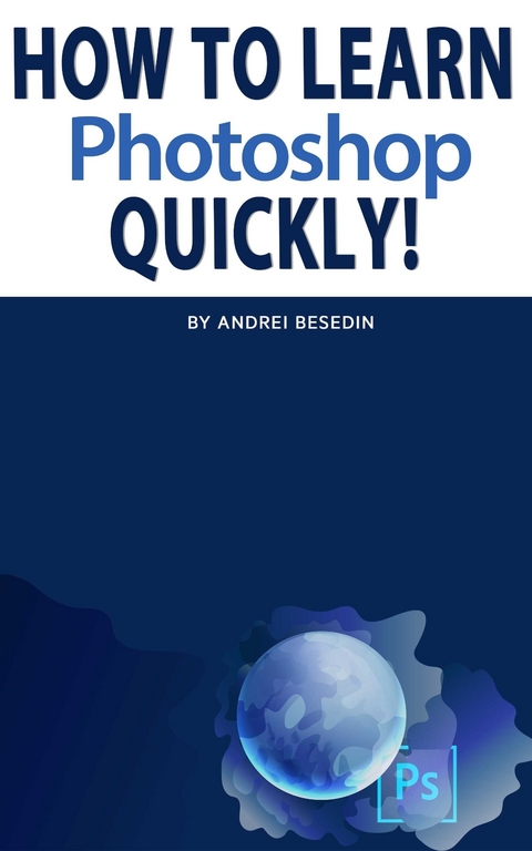 How To Learn Photoshop Quickly! -  Andrei Besedin