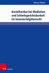 Kartellverbot bei Mediation und Schiedsgerichtsbarkeit im Immaterialgüterrecht -  Marius Tillwich