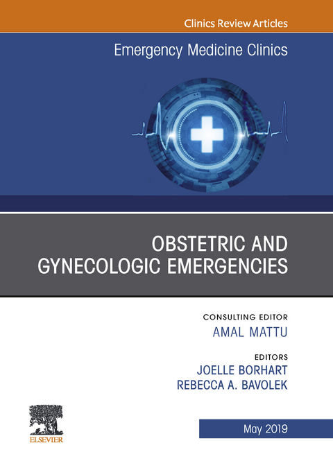 Obstetric and Gynecologic Emergencies, An Issue of Emergency Medicine Clinics of North America -  Rebecca Bavolek,  Joelle Borhart