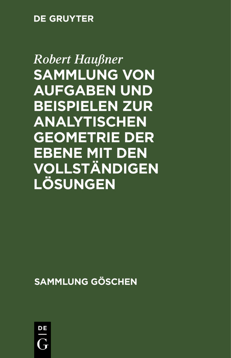 Sammlung von Aufgaben und Beispielen zur analytischen Geometrie der Ebene mit den vollständigen Lösungen - Robert Haußner