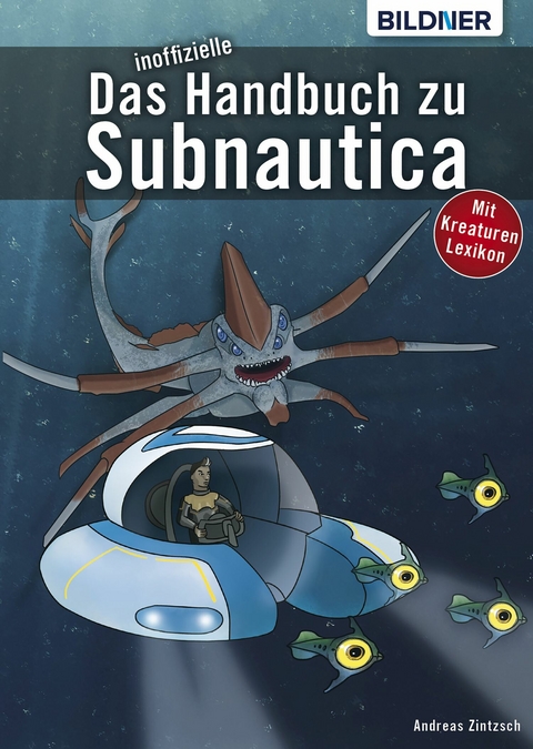 Das inoffizielle Handbuch zu Subnautica: Alle Tipps und Tricks zum Spiel mit Lexikon der Kreaturen - Andreas Zintzsch