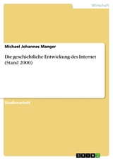 Die geschichtliche Entwickung des Internet (Stand 2000) -  Michael Johannes Manger