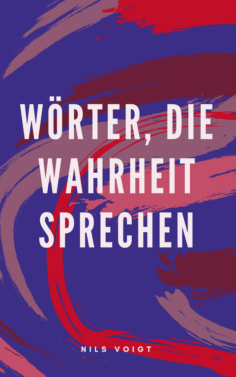 Wörter, die Wahrheit sprechen -  Nils Voigt