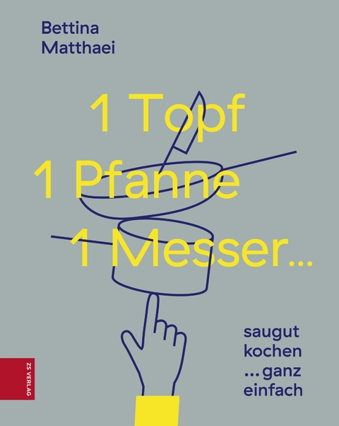 1 Topf, 1 Pfanne, 1 Messer ... - Bettina Matthaei