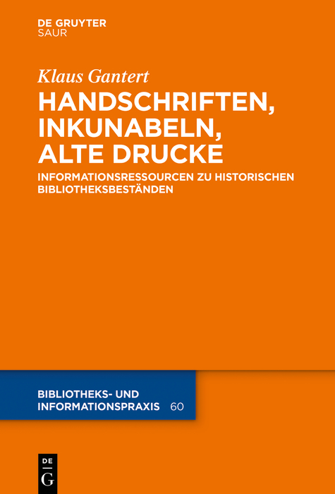 Handschriften, Inkunabeln, Alte Drucke - Informationsressourcen zu historischen Bibliotheksbeständen - Klaus Gantert