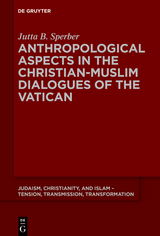 Anthropological Aspects in the Christian-Muslim Dialogues of the Vatican - Jutta B. Sperber