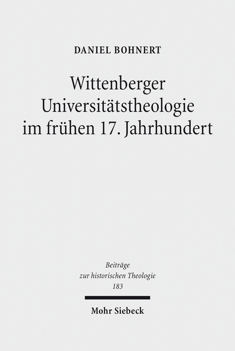 Wittenberger Universitätstheologie im frühen 17. Jahrhundert -  Daniel Wolfgang Bohnert