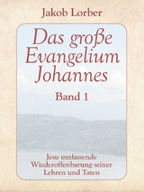 Das große Evangelium Johannes, Band 1 - Jakob Lorber