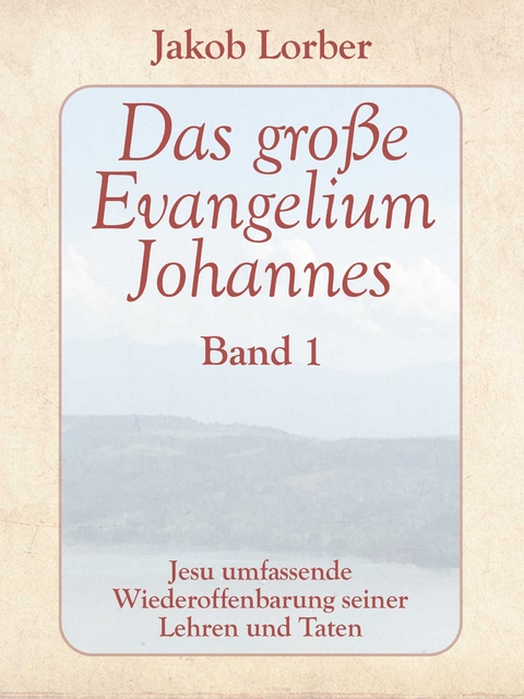 Das große Evangelium Johannes, Band 1 - Jakob Lorber