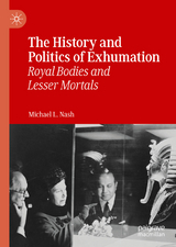 The History and Politics of Exhumation - Michael L. Nash