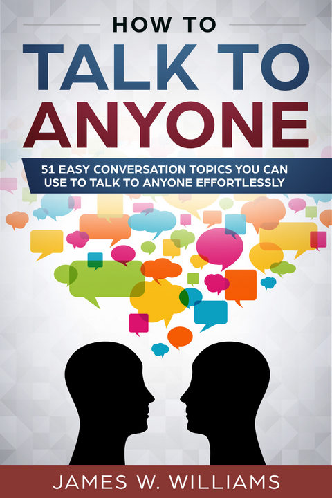 How to talk to anyone -  James W. Williams