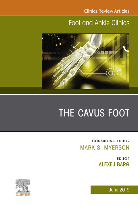 Cavus Foot, An issue of Foot and Ankle Clinics of North America -  Alexej Barg