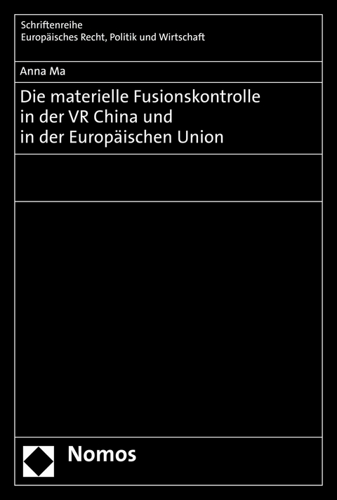 Die materielle Fusionskontrolle in der VR China und in der Europäischen Union - Anna Ma