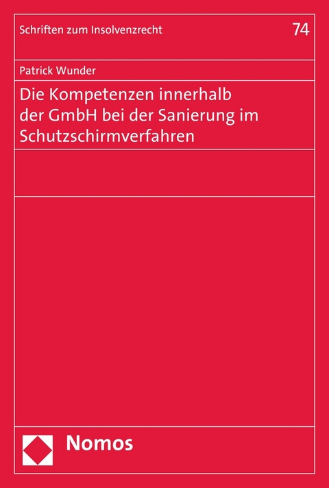 Die Kompetenzen innerhalb der GmbH bei der Sanierung im Schutzschirmverfahren - Patrick Wunder