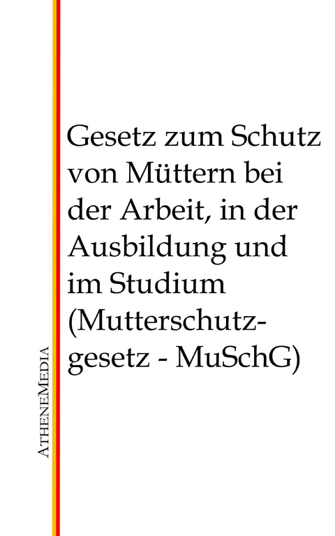 Gesetz zum Schutz von Müttern bei der Arbeit, in der Ausbildung und im Studium (Mutterschutzgesetz - MuSchG) - 