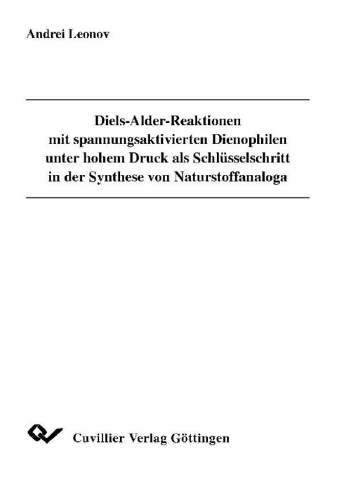 Diels-Alder-Reaktionen mit spannungsaktivierten Dienophilen unter hohem Druck als Schl&#xFC;sselschritt in der Synthese von Naturstoffanaloga -  Andrei Leonov