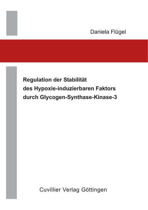 Regulation der Stabilit&#xE4;t des Hypoxie-induzierbaren Faktors durch Glycogen-Synthase-Kinase-3 -  Daniela Fl&  #xFC;  gel