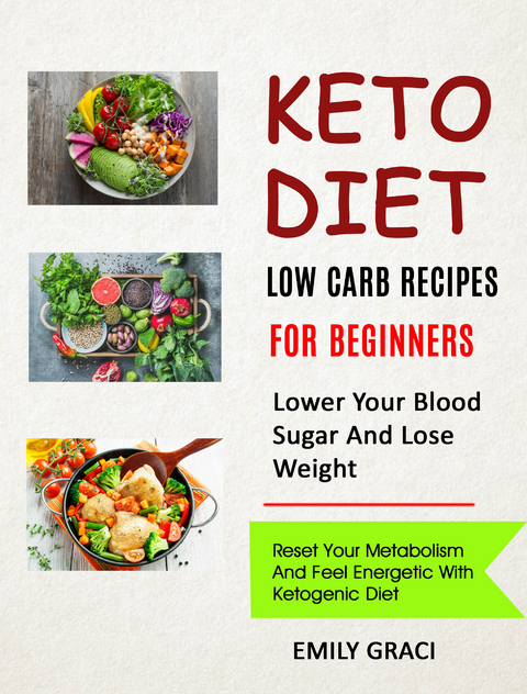 Keto Diet: Low Carb Recipes for Beginners (Lower Your Blood Sugar and Lose Weight) -  Emily Graci