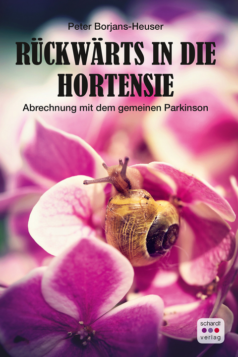 Rückwärts in die Hortensie: Eine Abrechung mit dem gemeinen Parkinson -  Peter Borjans-Heuser