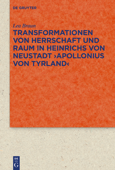 Transformationen von Herrschaft und Raum in Heinrichs von Neustadt ›Apollonius von Tyrland‹ - Lea Braun