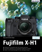 Fujifilm X-H1: Für bessere Fotos von Anfang an! - Kyra Sänger, Christian Sänger