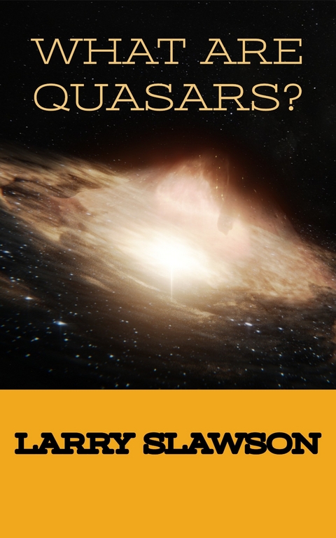 What Are Quasars? -  Larry Slawson