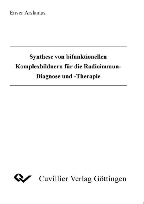 Synthese von bifunktionellen Komplexbildnern f&#xFC;r die Radioimmun-Diagnose und Therapie -  Enver Arslantas