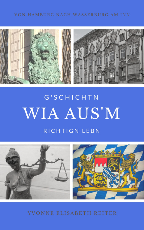 G'schichtn wia aus'm richtign Lebn - Yvonne Elisabeth Reiter