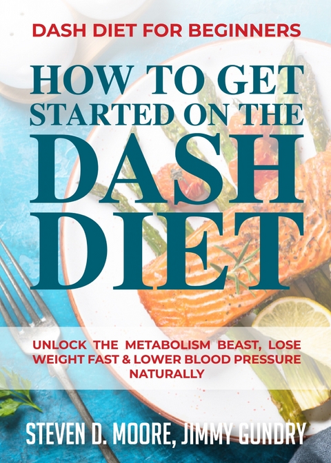 Dash Diet for Beginners - How to Get Started on the Dash Diet -  Jimmy Gundry