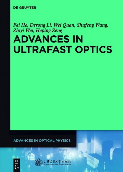 Advances in Ultrafast Optics - Fei He, Derong Li, Wei Quan, Shufeng Wang, Zhiyi Wei, Heping Zeng