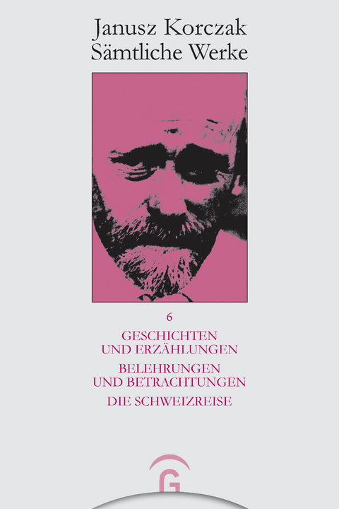 Geschichten und Erzählungen. Belehrungen und Betrachtungen. Die Schweizreise. -  Janusz Korczak