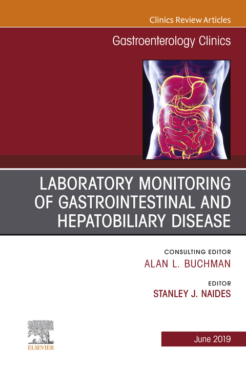 Laboratory Monitoring of Gastrointestinal and Hepatobiliary Disease, An Issue of Gastroenterology Clinics of North America -  Stanley J Naides