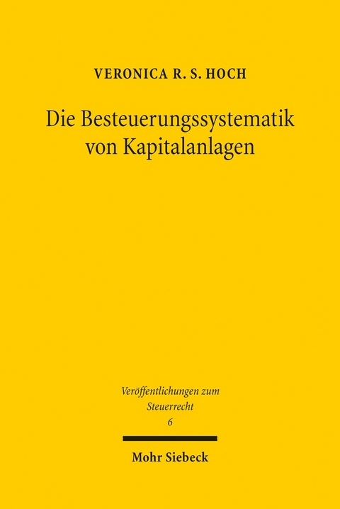 Die Besteuerungssystematik von Kapitalanlagen -  Veronica R. S. Hoch